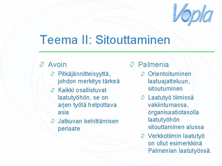 Teema II: Sitouttaminen Avoin Pitkäjännitteisyyttä, johdon merkitys tärkeä Kaikki osallistuvat laatutyöhön, se on arjen