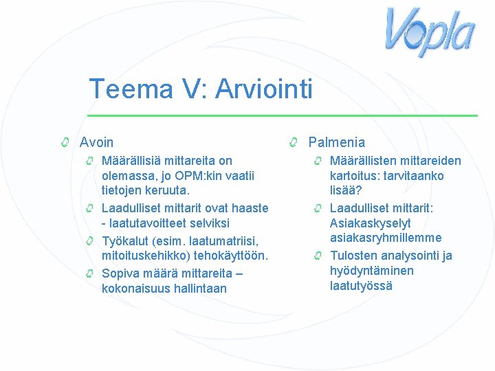 Teema V: Arviointi Avoin Määrällisiä mittareita on olemassa, jo OPM: kin vaatii tietojen keruuta.