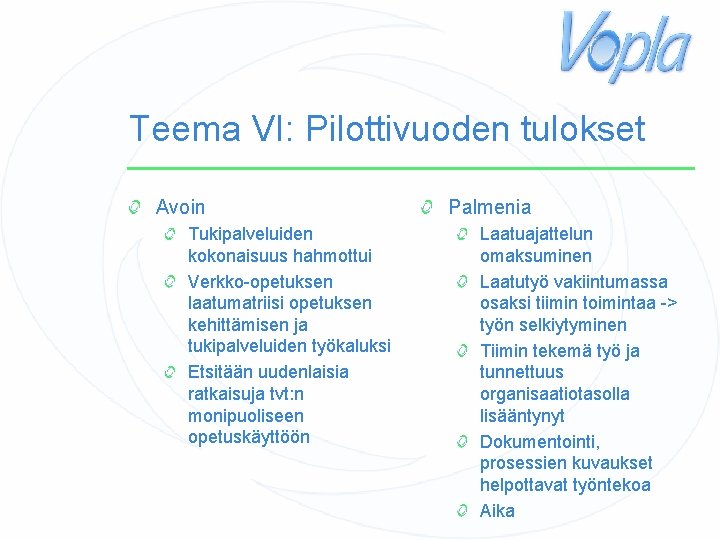 Teema VI: Pilottivuoden tulokset Avoin Tukipalveluiden kokonaisuus hahmottui Verkko-opetuksen laatumatriisi opetuksen kehittämisen ja tukipalveluiden