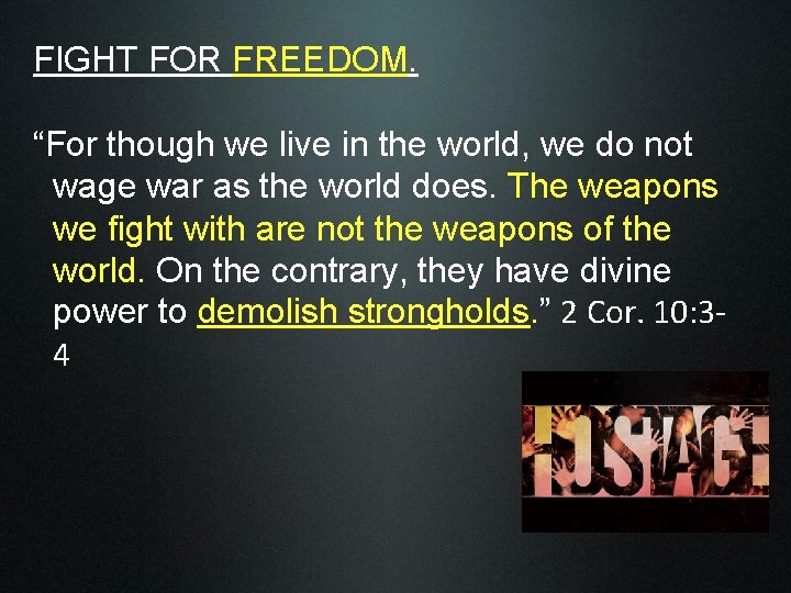 FIGHT FOR FREEDOM. “For though we live in the world, we do not wage