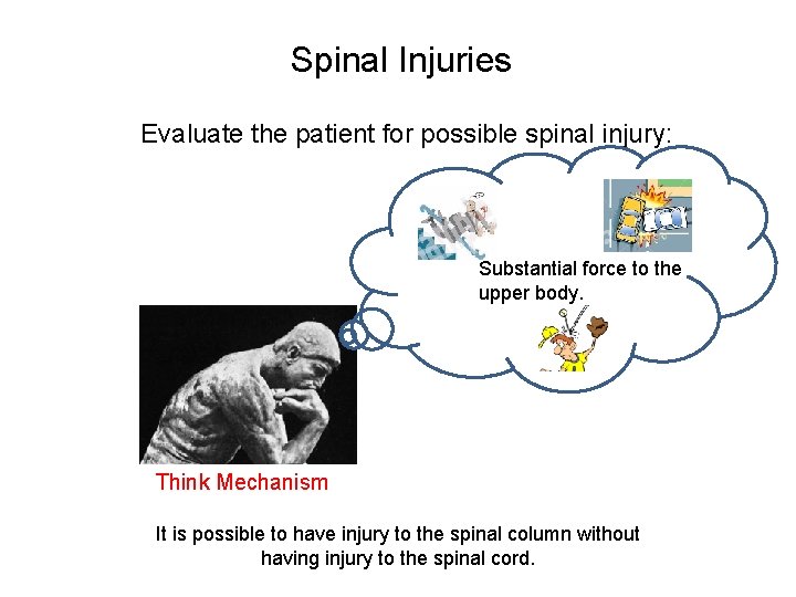 Spinal Injuries Evaluate the patient for possible spinal injury: Substantial force to the upper