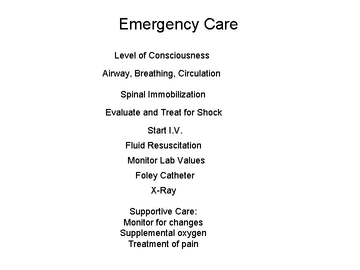 Emergency Care Level of Consciousness Airway, Breathing, Circulation Spinal Immobilization Evaluate and Treat for