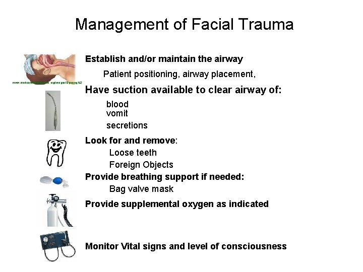 Management of Facial Trauma Establish and/or maintain the airway Patient positioning, airway placement, www.