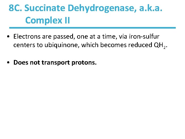 8 C. Succinate Dehydrogenase, a. k. a. Complex II • Electrons are passed, one 8 C. Succinate Dehydrogenase, a. k. a. Complex II • Electrons are passed, one