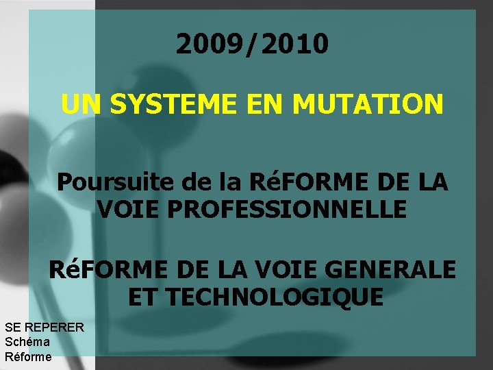 2009/2010 UN SYSTEME EN MUTATION Poursuite de la RéFORME DE LA VOIE PROFESSIONNELLE RéFORME