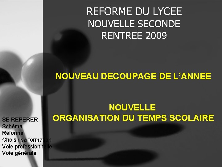 REFORME DU LYCEE NOUVELLE SECONDE RENTREE 2009 NOUVEAU DECOUPAGE DE L’ANNEE SE REPERER Schéma