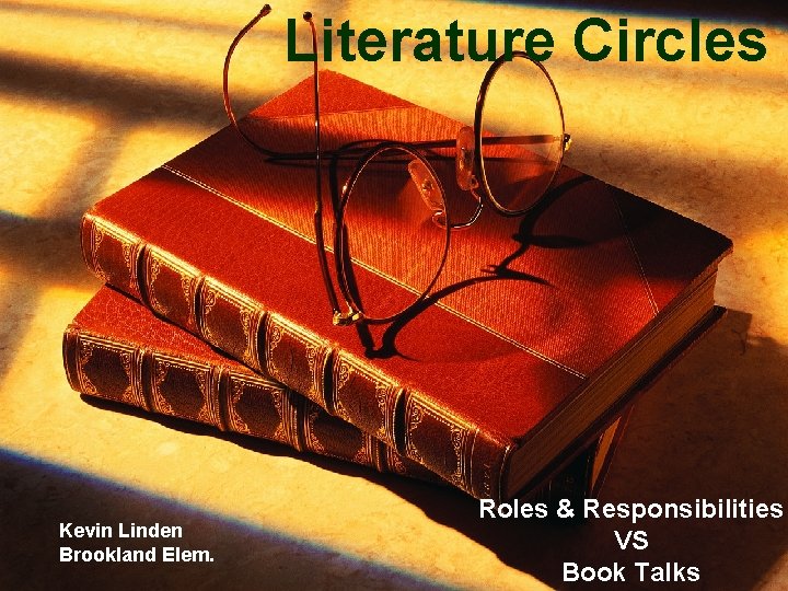 Literature Circles Roles &Responsibilities Vs Book Talks Kevin Linden Brookland Elem. Roles & Responsibilities