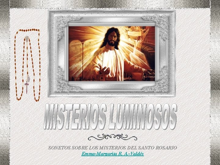 SONETOS SOBRE LOS MISTERIOS DEL SANTO ROSARIO Emma-Margarita R. A. -Valdés 