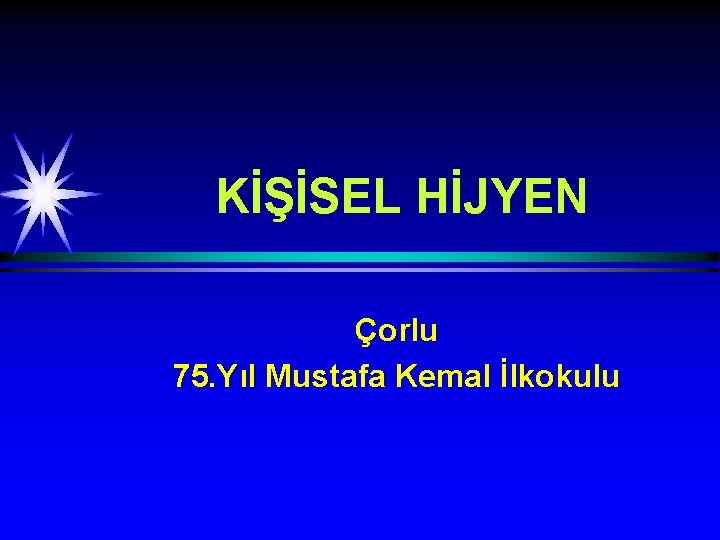 KİŞİSEL HİJYEN Çorlu 75. Yıl Mustafa Kemal İlkokulu 