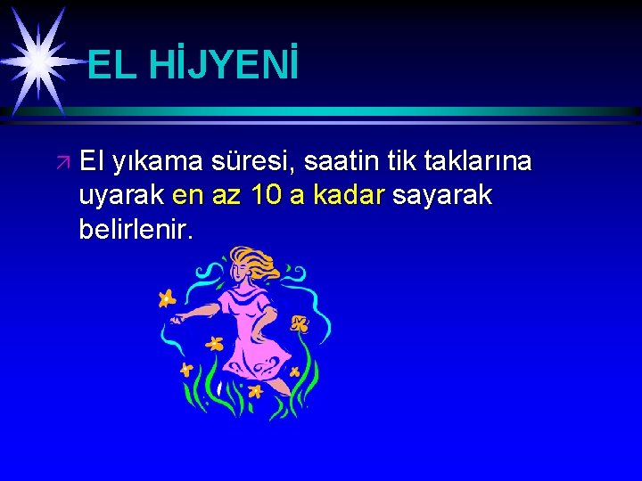 EL HİJYENİ ä El yıkama süresi, saatin tik taklarına uyarak en az 10 a