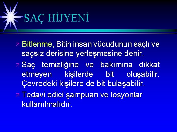 SAÇ HİJYENİ Bitlenme, Bitin insan vücudunun saçlı ve saçsız derisine yerleşmesine denir. ä Saç