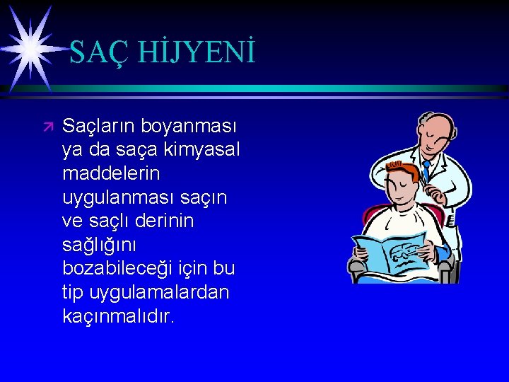 SAÇ HİJYENİ ä Saçların boyanması ya da saça kimyasal maddelerin uygulanması saçın ve saçlı