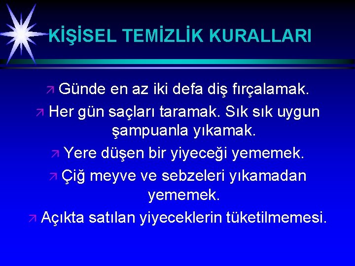 KİŞİSEL TEMİZLİK KURALLARI Günde en az iki defa diş fırçalamak. ä Her gün saçları