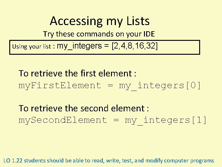 Accessing my Lists Try these commands on your IDE Using your list : my_integers