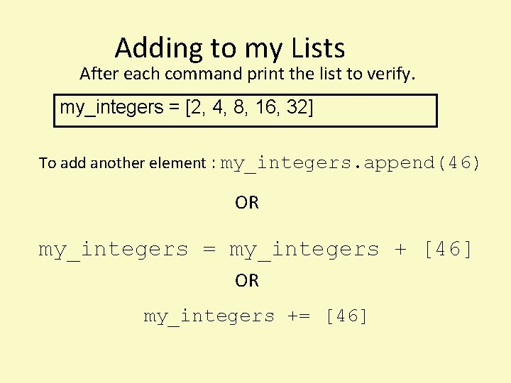 Adding to my Lists After each command print the list to verify. my_integers =