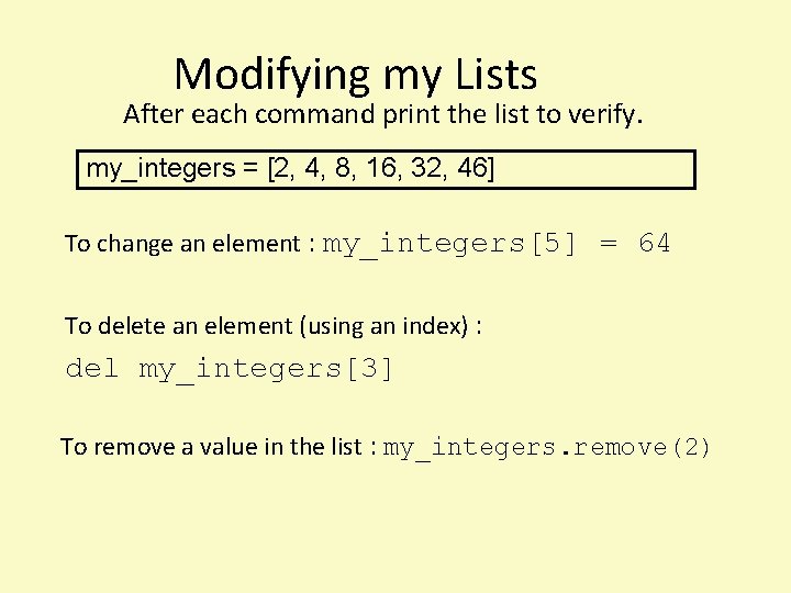 Modifying my Lists After each command print the list to verify. my_integers = [2,