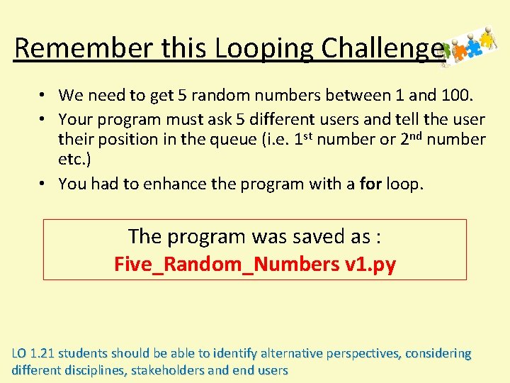 Remember this Looping Challenge • We need to get 5 random numbers between 1