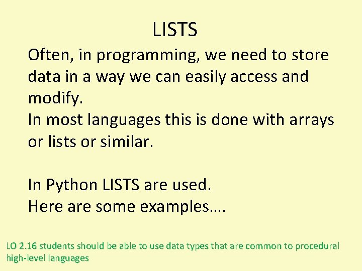 LISTS Often, in programming, we need to store data in a way we can