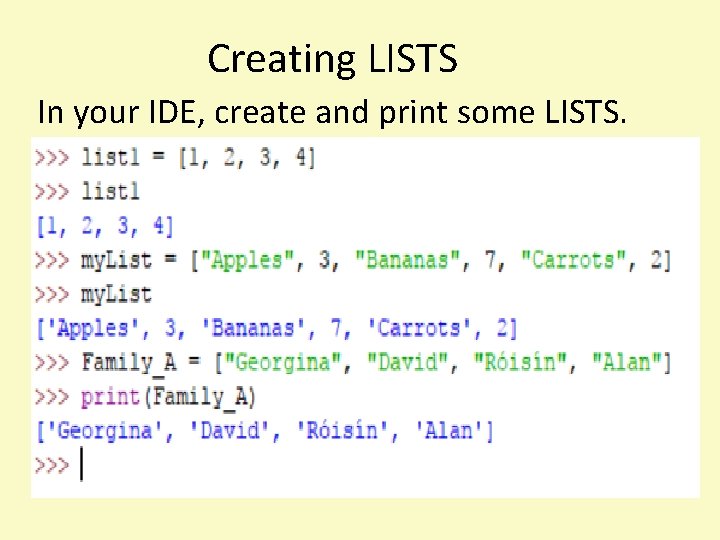 Creating LISTS In your IDE, create and print some LISTS. 