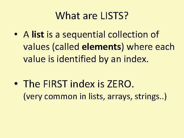What are LISTS? • A list is a sequential collection of values (called elements)