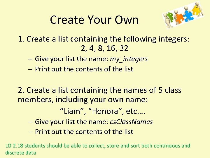 Create Your Own 1. Create a list containing the following integers: 2, 4, 8,