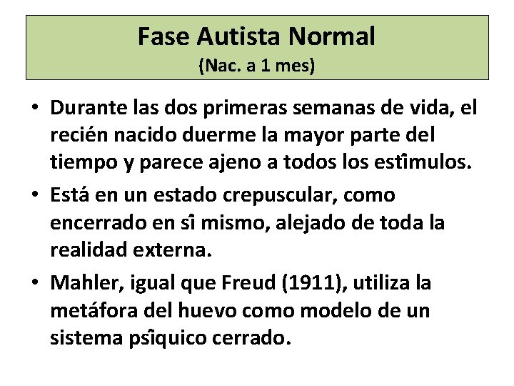 Fase Autista Normal (Nac. a 1 mes) • Durante las dos primeras semanas de Fase Autista Normal (Nac. a 1 mes) • Durante las dos primeras semanas de