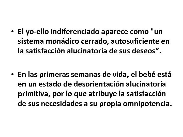 • El yo-ello indiferenciado aparece como "un sistema monádico cerrado, autosuficiente en la • El yo-ello indiferenciado aparece como "un sistema monádico cerrado, autosuficiente en la