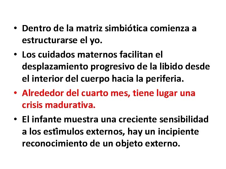 • Dentro de la matriz simbio tica comienza a estructurarse el yo. • • Dentro de la matriz simbio tica comienza a estructurarse el yo. •