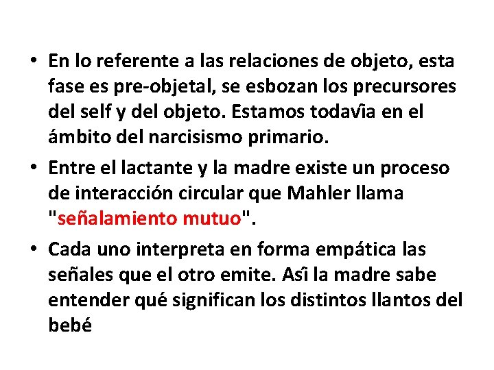 • En lo referente a las relaciones de objeto, esta fase es pre-objetal, • En lo referente a las relaciones de objeto, esta fase es pre-objetal,