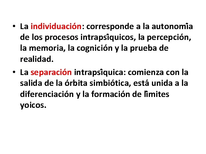 • La individuacio n: corresponde a la autonomi a de los procesos intrapsi • La individuacio n: corresponde a la autonomi a de los procesos intrapsi