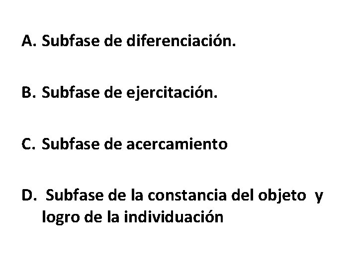 A. Subfase de diferenciacio n. B. Subfase de ejercitacio n. C. Subfase de acercamiento A. Subfase de diferenciacio n. B. Subfase de ejercitacio n. C. Subfase de acercamiento