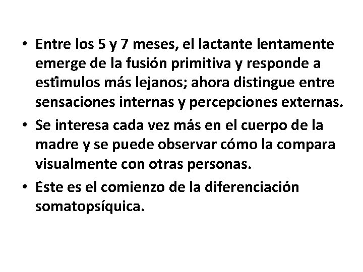 • Entre los 5 y 7 meses, el lactante lentamente emerge de la • Entre los 5 y 7 meses, el lactante lentamente emerge de la