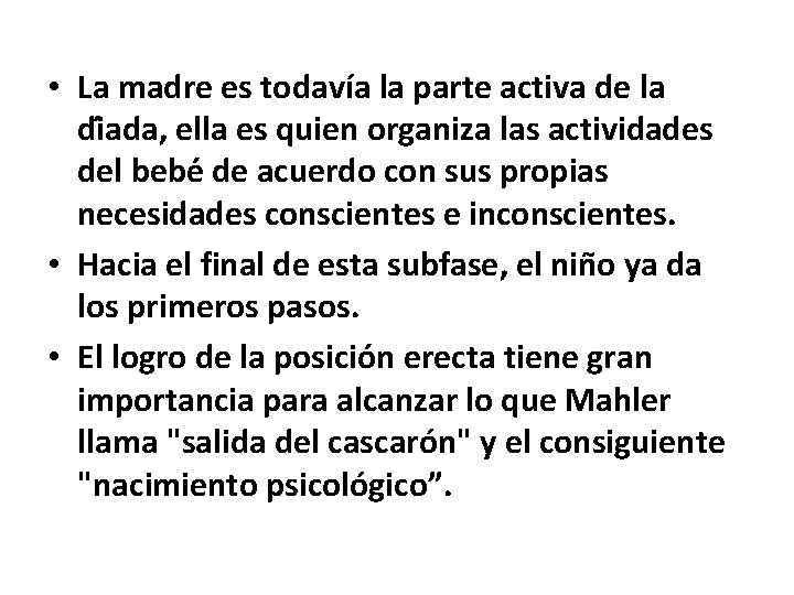 • La madre es todavía la parte activa de la di ada, ella • La madre es todavía la parte activa de la di ada, ella
