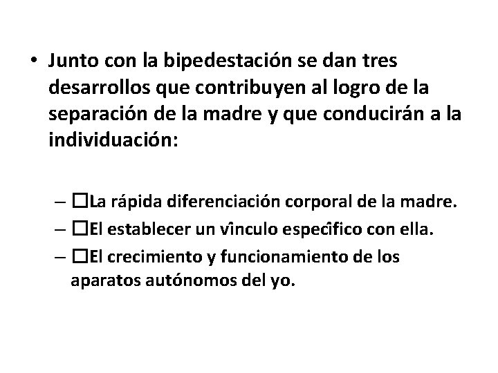 • Junto con la bipedestación se dan tres desarrollos que contribuyen al logro • Junto con la bipedestación se dan tres desarrollos que contribuyen al logro