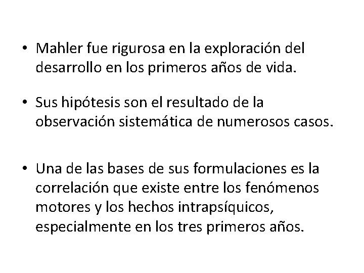 • Mahler fue rigurosa en la exploracio n del desarrollo en los primeros • Mahler fue rigurosa en la exploracio n del desarrollo en los primeros