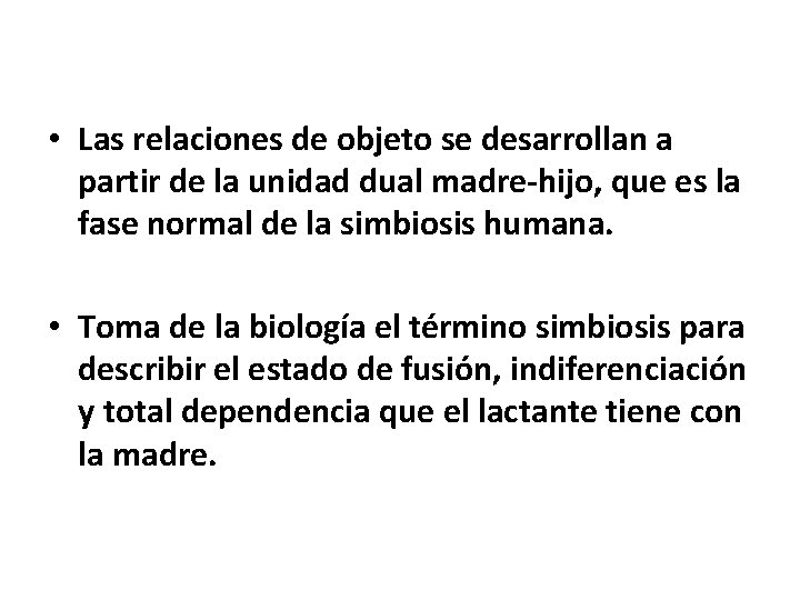 • Las relaciones de objeto se desarrollan a partir de la unidad dual • Las relaciones de objeto se desarrollan a partir de la unidad dual