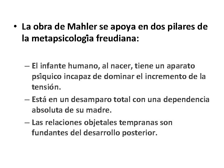 • La obra de Mahler se apoya en dos pilares de la metapsicologi • La obra de Mahler se apoya en dos pilares de la metapsicologi
