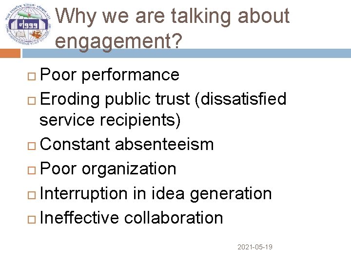Why we are talking about engagement? Poor performance Eroding public trust (dissatisfied service recipients)