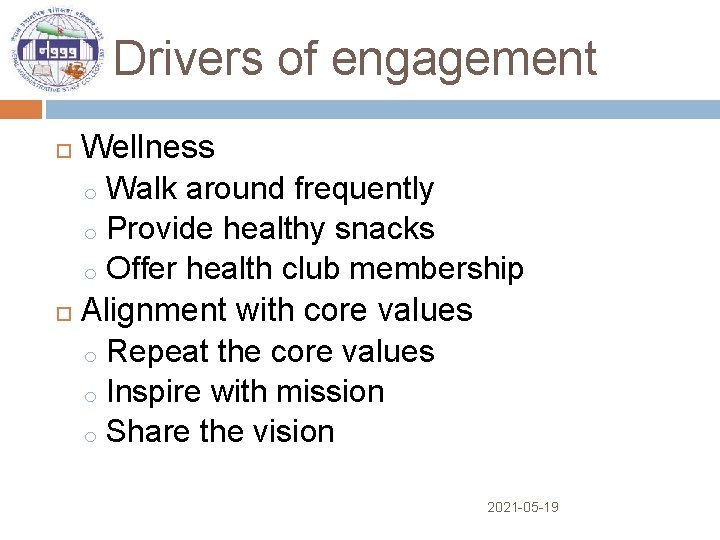 Drivers of engagement Wellness o Walk around frequently o Provide healthy snacks o Offer