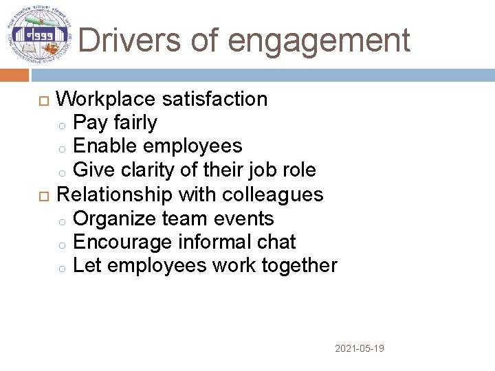 Drivers of engagement Workplace satisfaction o Pay fairly o Enable employees o Give clarity