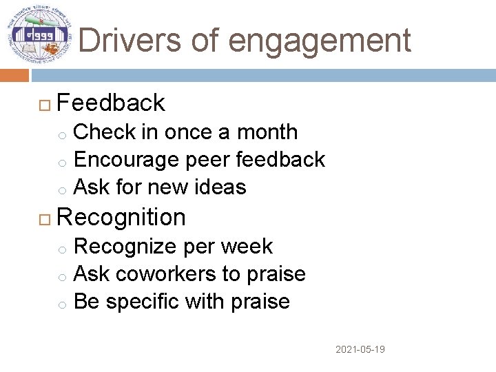 Drivers of engagement Feedback Check in once a month o Encourage peer feedback o