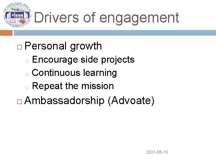 Drivers of engagement Personal growth Encourage side projects o Continuous learning o Repeat the