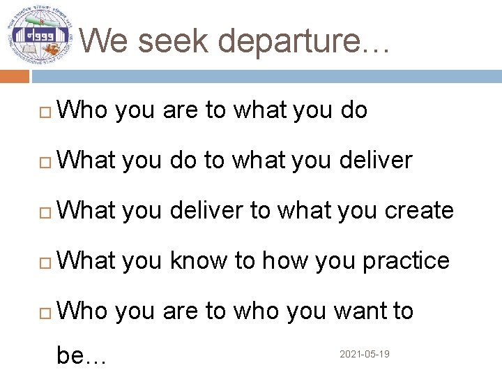 We seek departure… Who you are to what you do What you do to