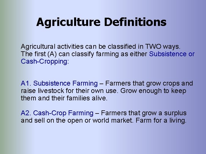 Agriculture Definitions Agricultural activities can be classified in TWO ways. The first (A) can