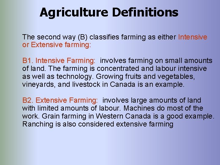 Agriculture Definitions The second way (B) classifies farming as either Intensive or Extensive farming: