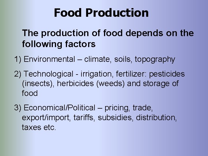 Food Production The production of food depends on the following factors 1) Environmental –