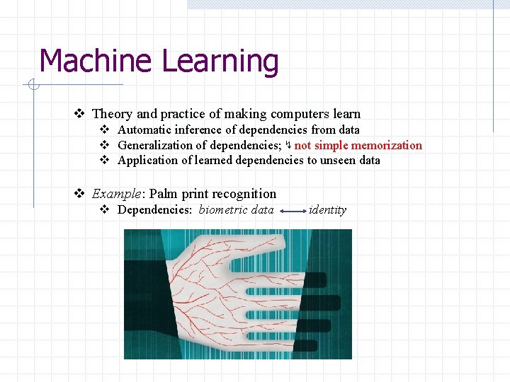Machine Learning v Theory and practice of making computers learn v Automatic inference of Machine Learning v Theory and practice of making computers learn v Automatic inference of