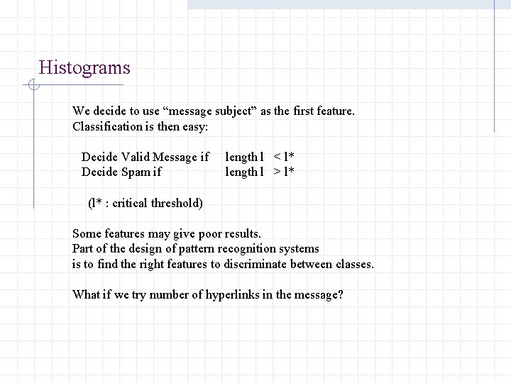 Histograms We decide to use “message subject” as the first feature. Classification is then Histograms We decide to use “message subject” as the first feature. Classification is then