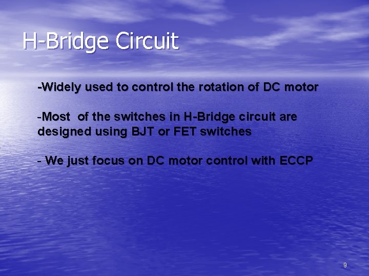 H-Bridge Circuit -Widely used to control the rotation of DC motor -Most of the