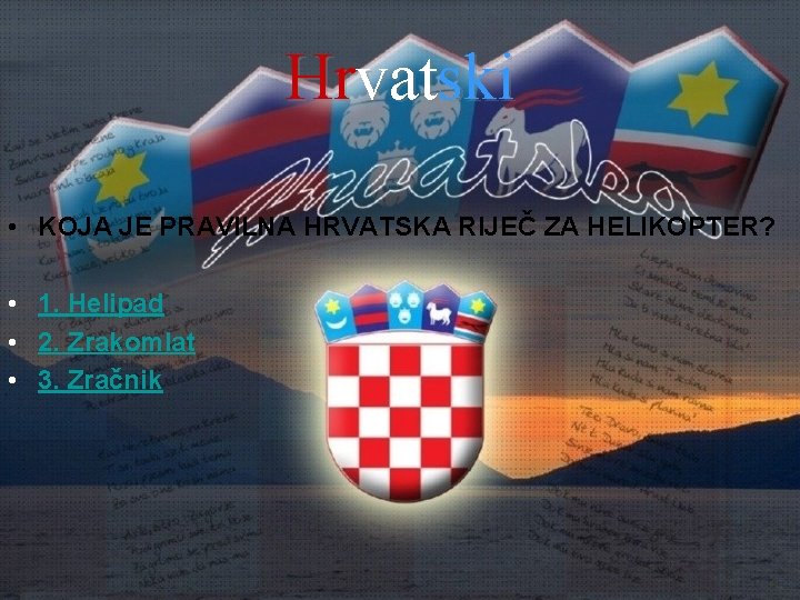 Hrvatski • KOJA JE PRAVILNA HRVATSKA RIJEČ ZA HELIKOPTER? • 1. Helipad • 2.